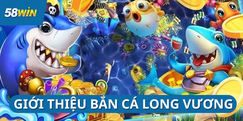 ban-ca-long-vuong-gioi-thieu