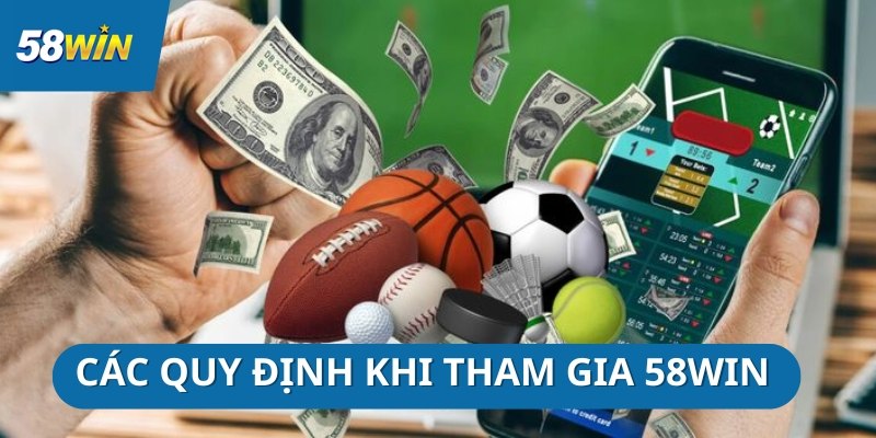 Những quy định tại 58Win bạn cần tuân thủ khi tham gia