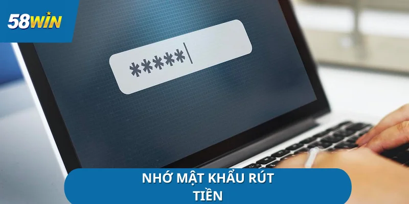 rut-tien-58win-nho-mat-khau