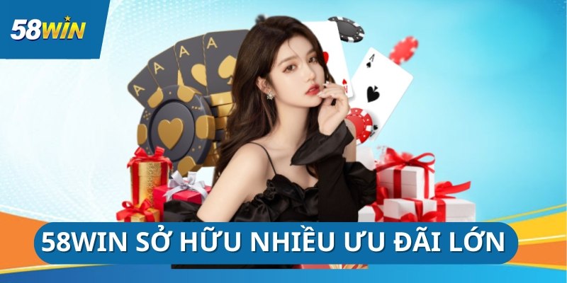 Những ưu đãi cực hot chỉ có tại 58Win