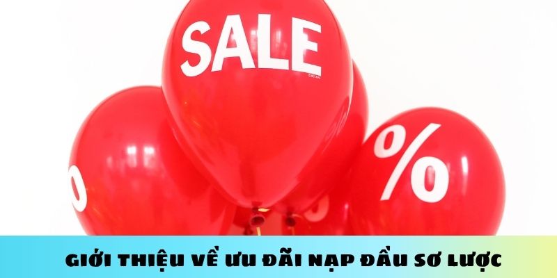 Giới thiệu sơ lược về ưu đãi nạp đầu