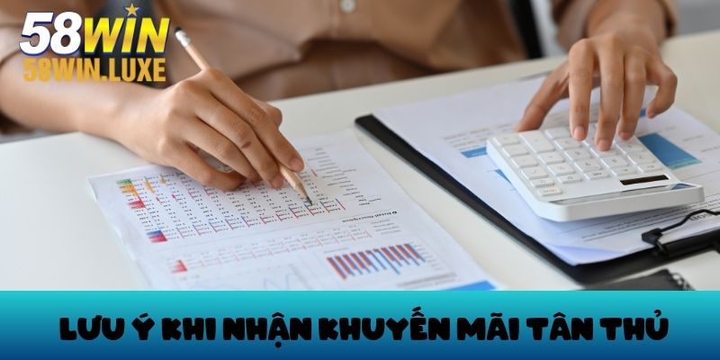 Lưu ý khi nhận ưu đãi tại 58Win